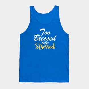 Too blessed to be stressed. Tank Top